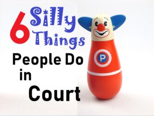 6 Silly Things People Do in Court