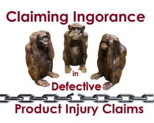 How a Claim of Ignorance can Kill a Defective Product Injury Lawsuit