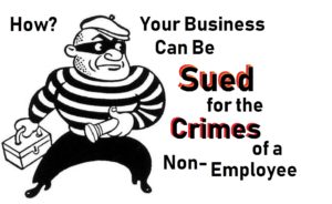 How a Business can be Sued for the Criminal Acts of a Non-Employee