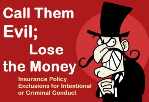 Call Them Evil; Lose the Money – Insurance Policy Exclusions for Crime